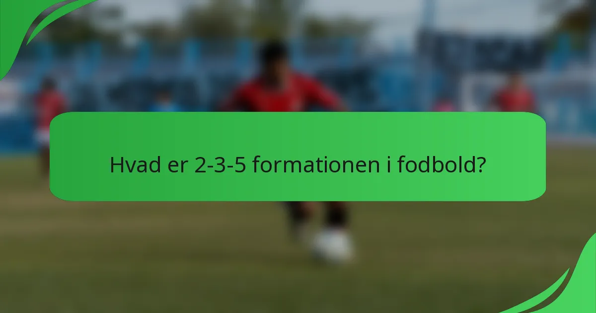 Hvad er 2-3-5 formationen i fodbold?
