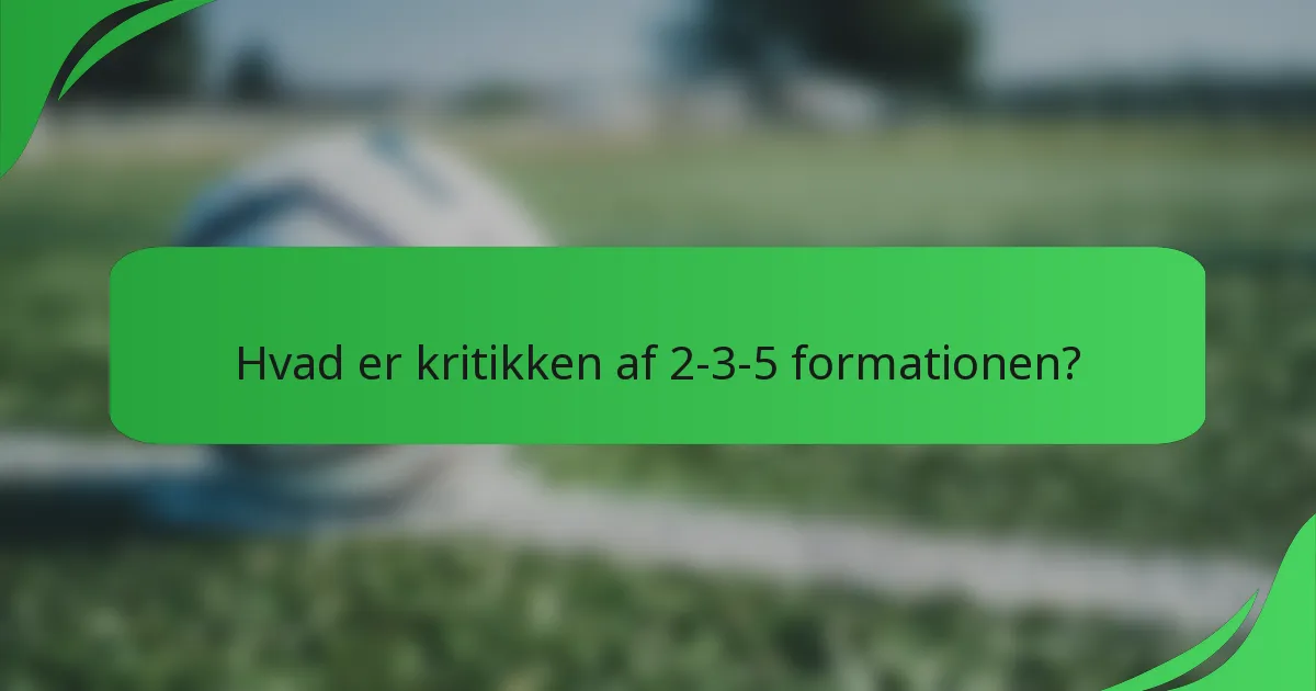 Hvad er kritikken af 2-3-5 formationen?