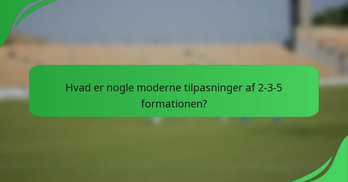 Hvad er nogle moderne tilpasninger af 2-3-5 formationen?