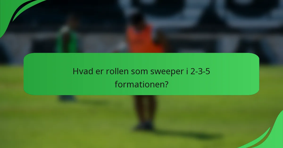 Hvad er rollen som sweeper i 2-3-5 formationen?