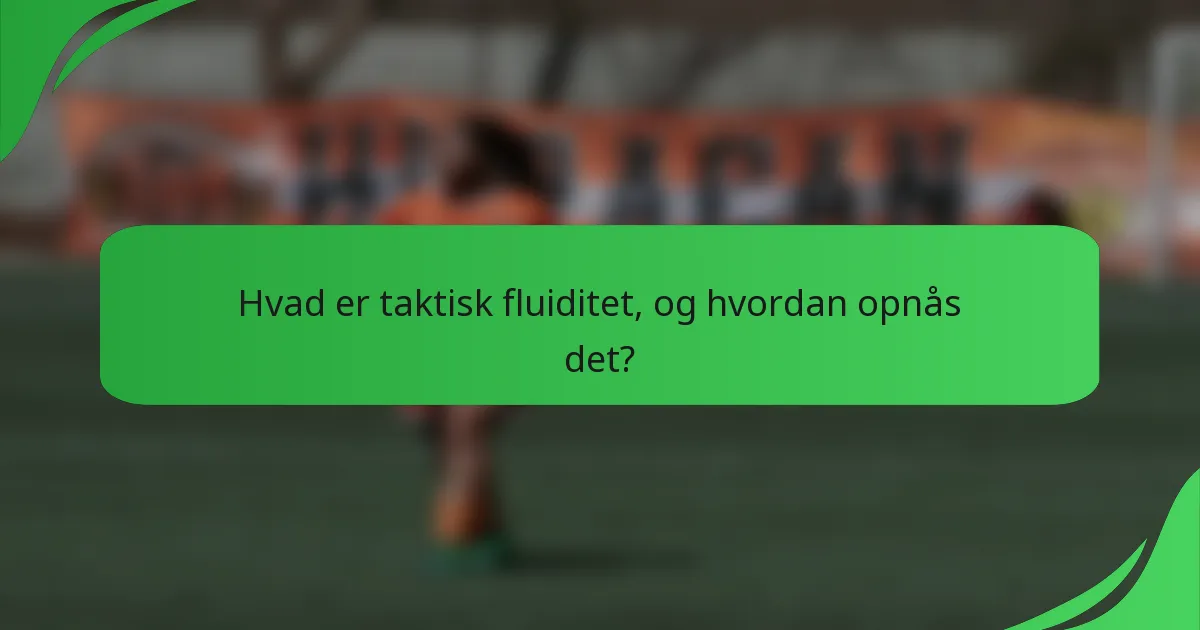 Hvad er taktisk fluiditet, og hvordan opnås det?