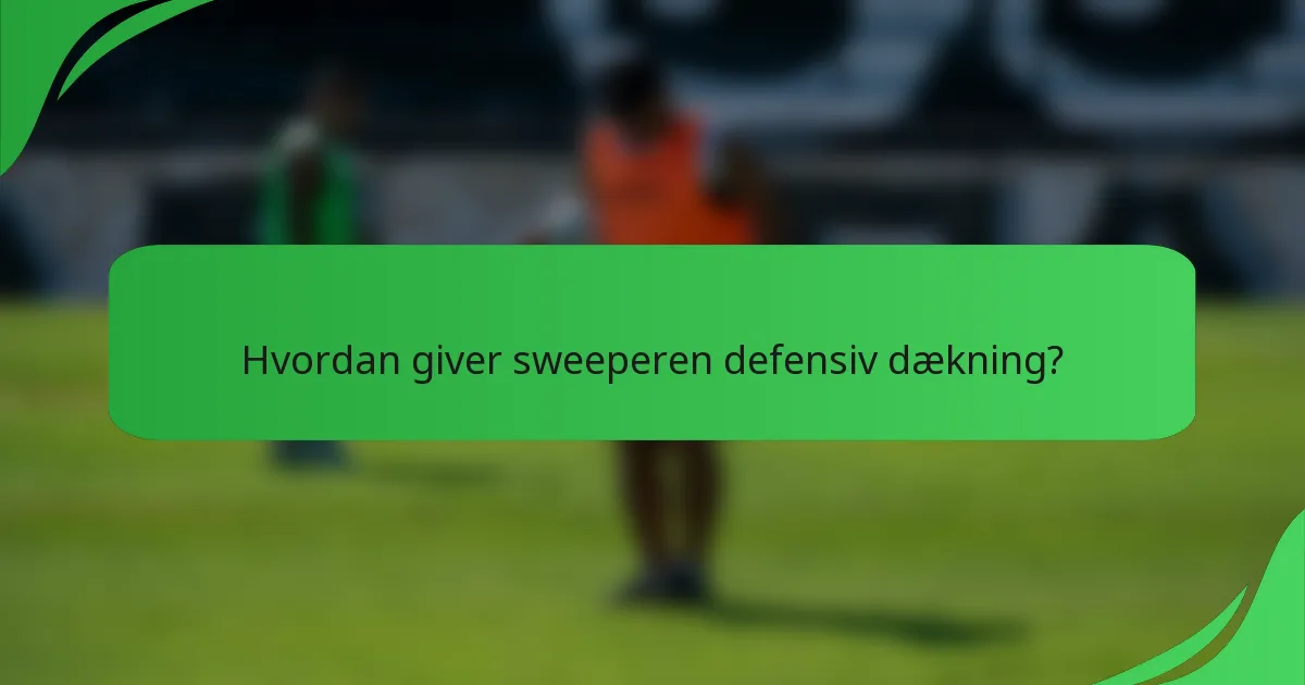 Hvordan giver sweeperen defensiv dækning?