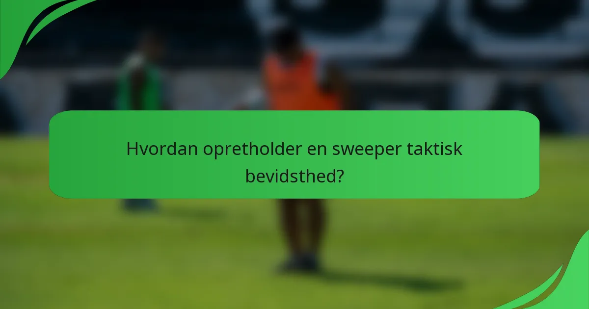 Hvordan opretholder en sweeper taktisk bevidsthed?