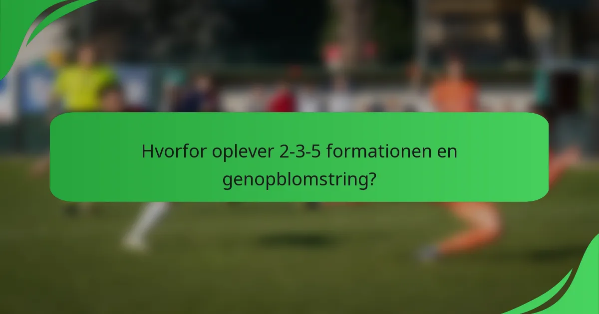 Hvorfor oplever 2-3-5 formationen en genopblomstring?